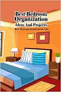 Best Bedroom Organization Ideas And Projects Best Bedroom Organization Tips