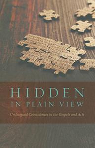 Hidden in Plain View Undesigned Coincidences in the Gospels and Acts