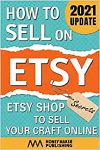How to Sell on Etsy Etsy Shop Secrets to Sell Your Craft Online (How to Sell Online for Profit)
