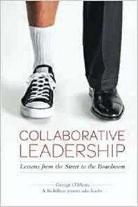Collaborative Leadership Lessons from the Street to the Boardroom