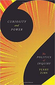 Curiosity and Power The Politics of Inquiry