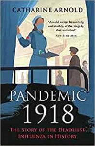 Pandemic 1918 The Story of the Deadliest Influenza in History