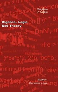 Algebra, logic, set theory  Festschrift für Ulrich Felgner zum 65. Geburtstag