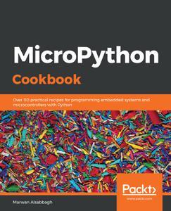 MicroPython Cookbook Over 110 practical recipes for programming embedded systems 
