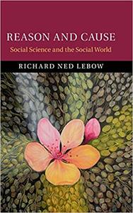 Reason and Cause Social Science and the Social World