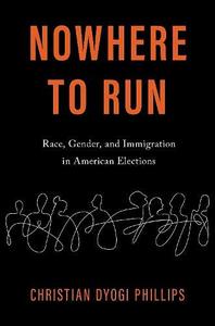 Nowhere to Run Race, Gender, and Immigration in American Elections