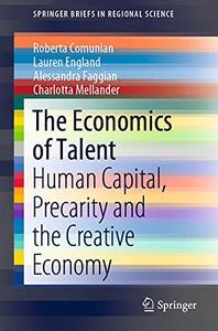 The Economics of Talent Human Capital, Precarity and the Creative Economy