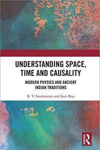 Understanding Space, Time and Causality Modern Physics and Ancient Indian Traditions