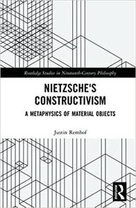 Nietzsche's Constructivism A Metaphysics of Material Objects