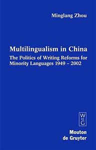 Multilingualism in China The Politics of Writing Reforms for Minority Languages 1949-2002