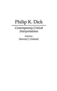 Philip K. Dick Contemporary Critical Interpretations