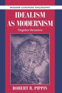 Idealism as Modernism Hegelian Variations