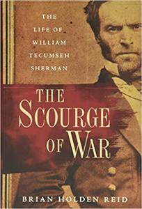 The Scourge of War The Life of William Tecumseh Sherman