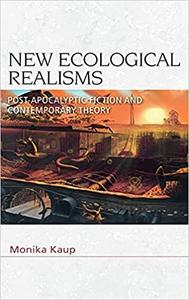 New Ecological Realisms Post-Apocalyptic Fiction and Contemporary Theory