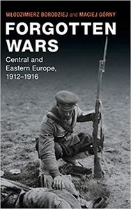 Forgotten Wars Central and Eastern Europe, 1912-1916