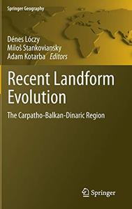 Recent Landform Evolution The Carpatho-Balkan-Dinaric Region 
