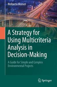 A Strategy for Using Multicriteria Analysis in Decision-Making A Guide for Simple and Complex Environmental Projects 