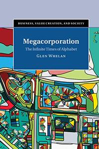 Megacorporation The Infinite Times of Alphabet (Business, Value Creation, and Society)