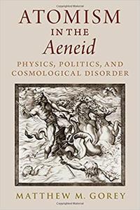 Atomism in the Aeneid Physics, Politics, and Cosmological Disorder