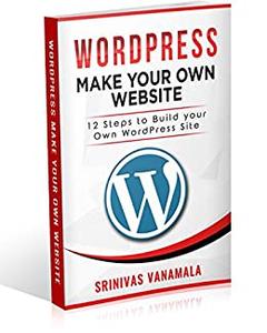 Learn to Make your Own Website with WordPress 12 Steps to make your Own Website with WordPress