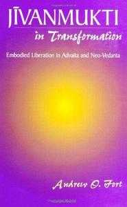 Jīvanmukti in Transformation Embodied Liberation in Advaita and Neo-Vedanta