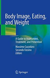 Body Image, Eating, and Weight A Guide to Assessment, Treatment, and Prevention 