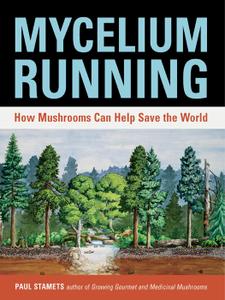 Mycelium Running How Mushrooms Can Help Save the World