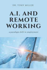 A.I. and Remote Working A Paradigm Shift in Employment (ISSN), 2nd Edition