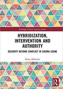 Hybridization, Intervention and Authority Security Beyond Conflict in Sierra Leone