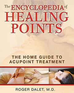 The Encyclopedia of Healing Points The Home Guide to Acupoint Treatment