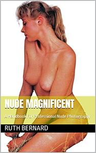 Nude Magnificent  A Handbook For Professional Nude Photography