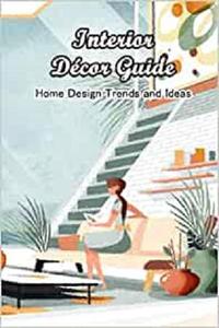 Interior Décor Guide Home Design Trends and Ideas Interior Décor Ideas