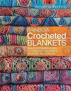 Rainbow Crocheted Blankets A Block-By-Block Guide to Creating Colourful Afghans and Throws