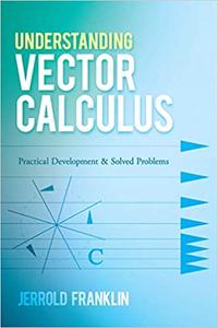 Understanding Vector Calculus Practical Development and Solved Problems