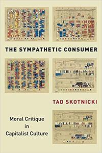 The Sympathetic Consumer Moral Critique in Capitalist Culture