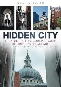 Hidden city  the secret alleys, courts & yards of London's Square Mile