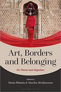 Art, Borders and Belonging On Home and Migration