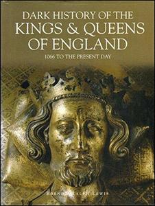 Dark history of the kings and queens of england  1066 to the present day
