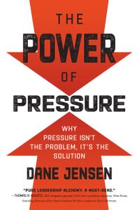 The Power of Pressure Why Pressure Isn't the Problem, It's the Solution