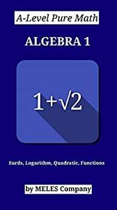 A-Level Pure Math Algebra 1 Surds, Logarithm, Functions