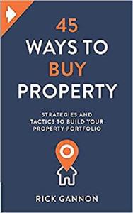 45 Ways to Buy Property Strategies and tactics to build your property portfolio