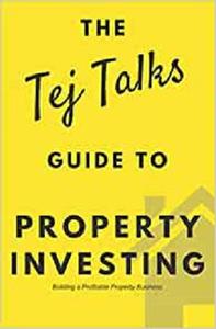 Property Investing The Tej Talks Guide Building a Profitable Property Business