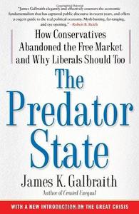 The Predator State How Conservatives Abandoned the Free Market and Why Liberals Should Too
