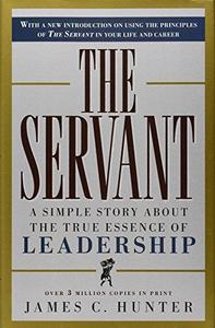 The Servant A Simple Story About the True Essence of Leadership