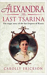 Alexandra A Life of the Last Tsarina