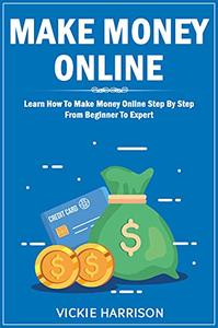 Make Money Online Learn How To Make Money Online Step By Step From Beginner To Expert