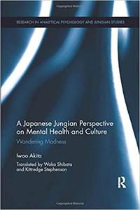 A Japanese Jungian Perspective on Mental Health and Culture Wandering madness
