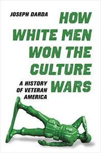 How White Men Won the Culture Wars A History of Veteran America