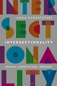 Intersectionality Origins, Contestations, Horizons