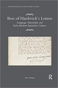 Bess of Hardwick's Letters Language, Materiality, and Early Modern Epistolary Culture